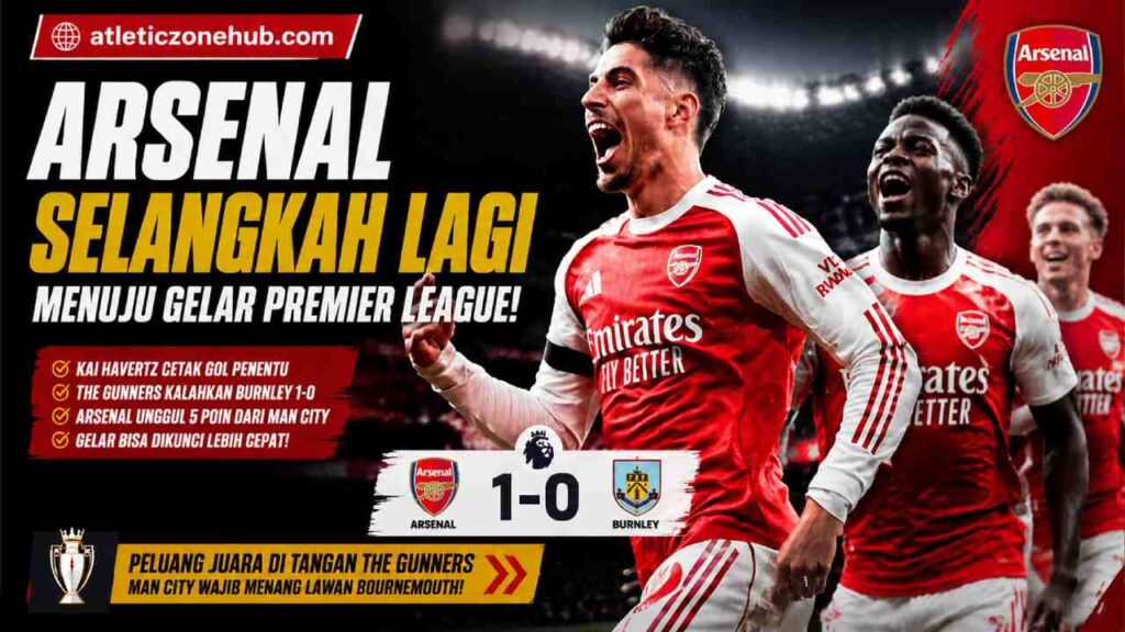 Arsenal di Ambang Gelar Premier League 2025/2026 Usai Kalahkan Burnley