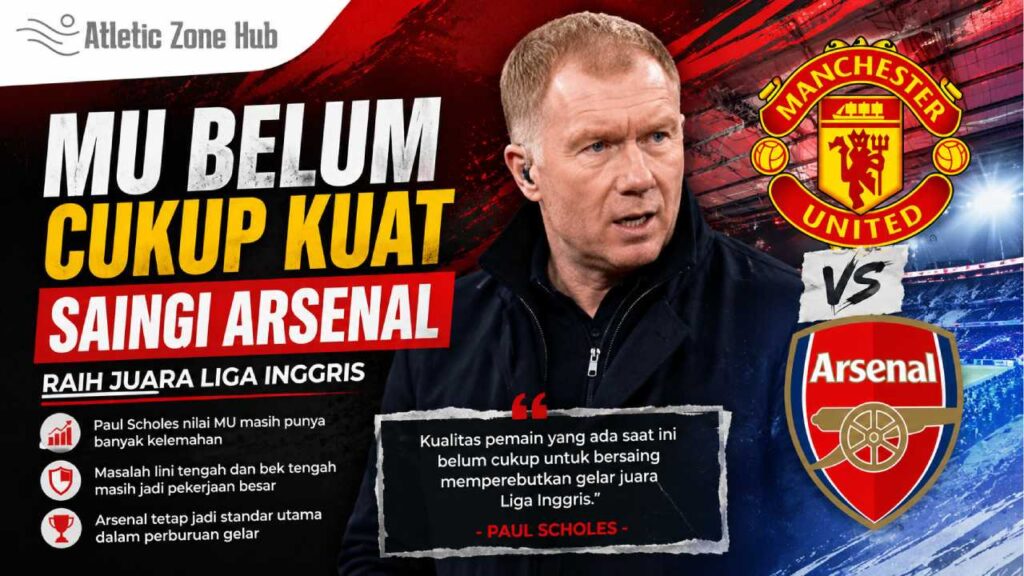 MU Belum Cukup Kuat Saingi Arsenal Raih Juara Liga Inggris